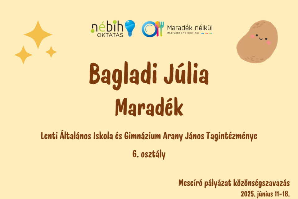Nébih logó, Maradék nélkül logó Bagladi Júlia Maradék Lenti Általános Iskola és Gimnázium Arany János Tagintézménye 6. osztály Meseíró pályázat közönségszavazás 2025. június 11-18.