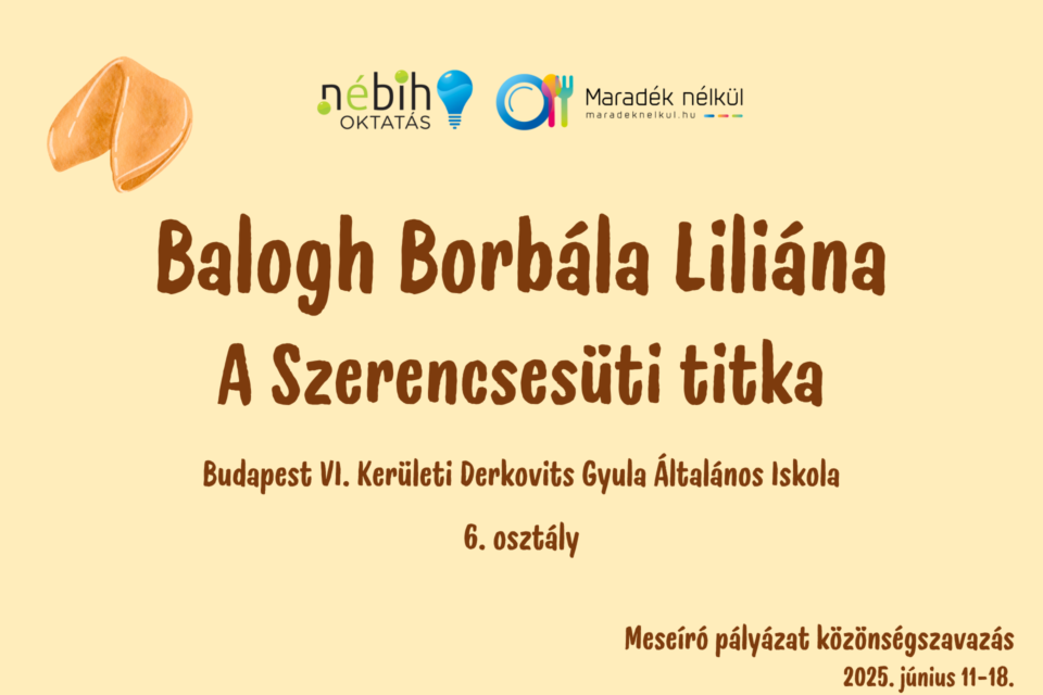 Nébih logó, Maradék nélkül logó szerencsesüti Balogh Borbála Liliána A Szerencsesüti titka Budapest VI. Kerületi Derkovits Gyula Általános Iskola 6. osztály Meseíró pályázat közönségszavazás 2025. június 11-18.