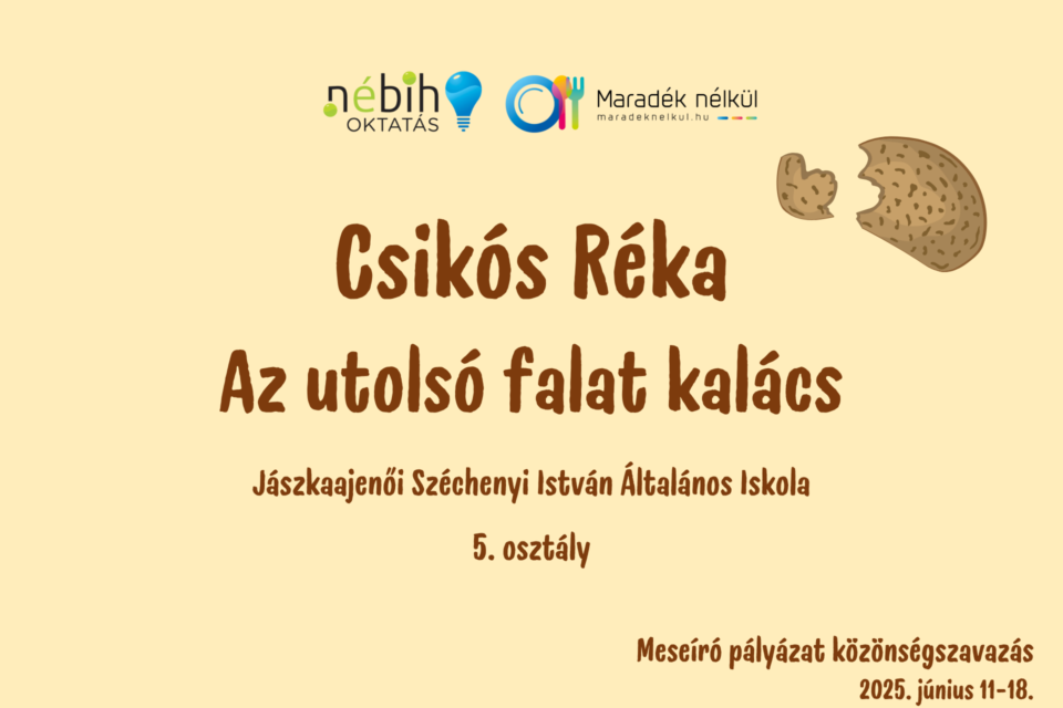 Nébih logó, Maradék nélkül logó keksz Csikós Réka Az utolsó falat kalács Jászkaajenői Széchenyi István Általános Iskola 5. osztály Meseíró pályázat közönségszavazás 2025. június 11-18.