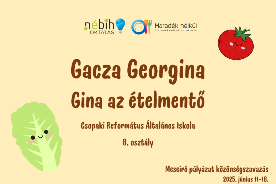 Nébih logó, Maradék nélkül logó paradicsom, saláta Gacza Georgina Gina az ételmentő Csopaki Református Általános Iskola 8. osztály Meseíró pályázat közönségszavazás 2025. június 11-18.
