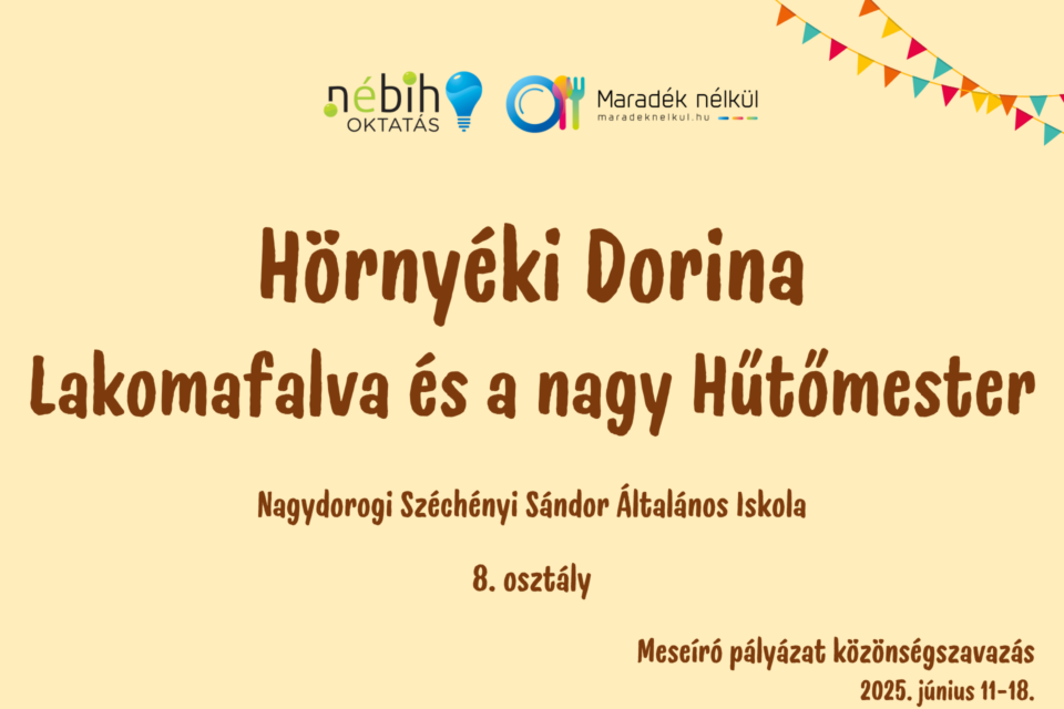 Nébih logó, Maradék nélkül logó Hörnyéki Dorina Lakomafalva és a nagy Hűtőmester Nagydorogi Széchényi Sándor Általános Iskola 8. osztály Meseíró pályázat közönségszavazás 2025. június 11-18.