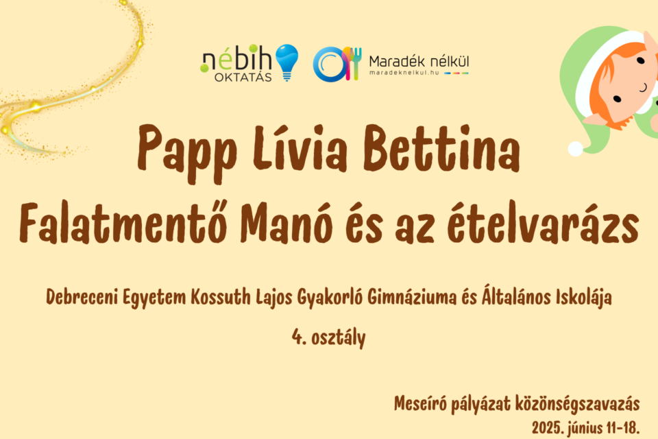 Nébih logó, Maradék nélkül logó manó Papp Lívia Bettina Falatmentő Manó és az ételvarázs Debreceni Egyetem Kossuth Lajos Gyakorló Gimnáziuma és Általános Iskolája 4. osztály Meseíró pályázat közönségszavazás 2025. június 11-18.
