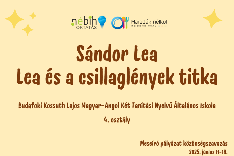Nébih logó, Maradék nélkül logó Sándor Lea Lea és a csillaglények titka Budafoki Kossuth Lajos Magyar–Angol Két Tanítási Nyelvű Általános Iskola 4. osztály Meseíró pályázat közönségszavazás 2025. június 11-18.