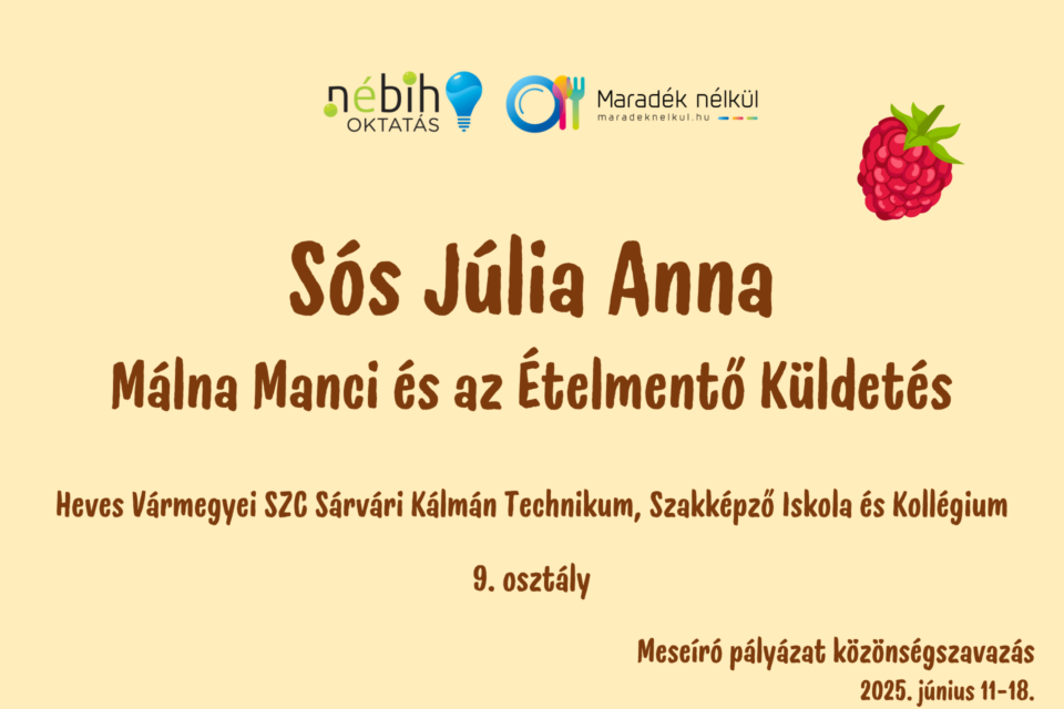 Nébih logó, Maradék nélkül logó málna Sós Júlia Anna Málna Manci és az Ételmentő Küldetés Heves Vármegyei SZC Sárvári Kálmán Technikum, Szakképző Iskola és Kollégium 9. osztály Meseíró pályázat közönségszavazás 2025. június 11-18.