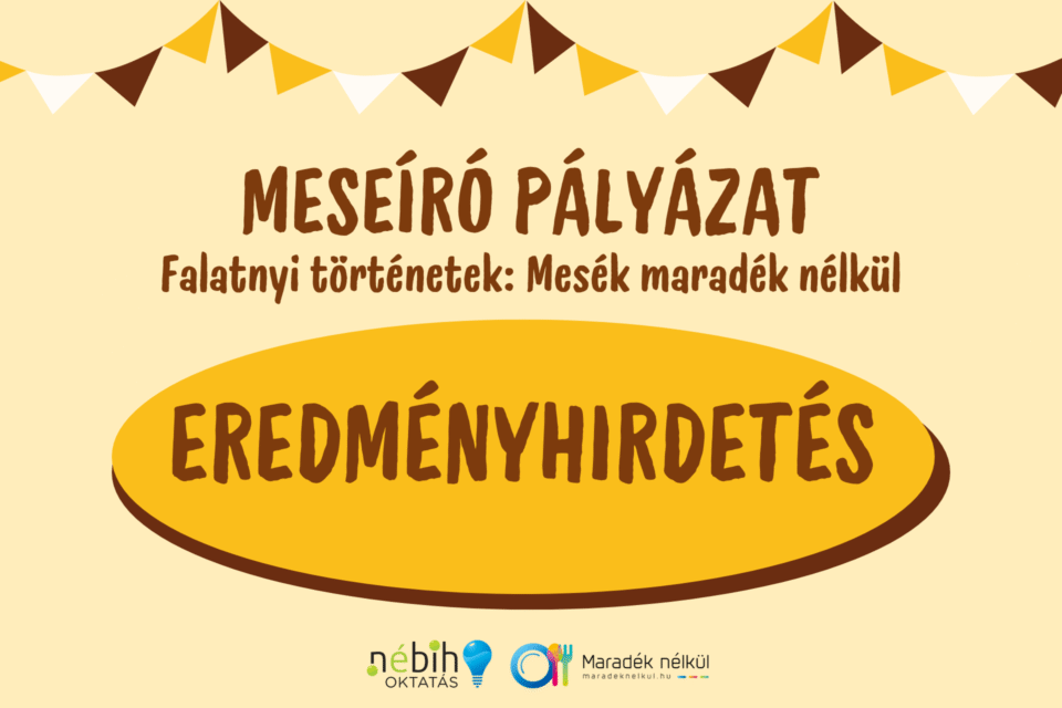 EREDMÉNYHIRDETÉS MESEÍRÓ PÁLYÁZAT Falatnyi történetek: Mesék maradék nélkül Eredményhirdetés
